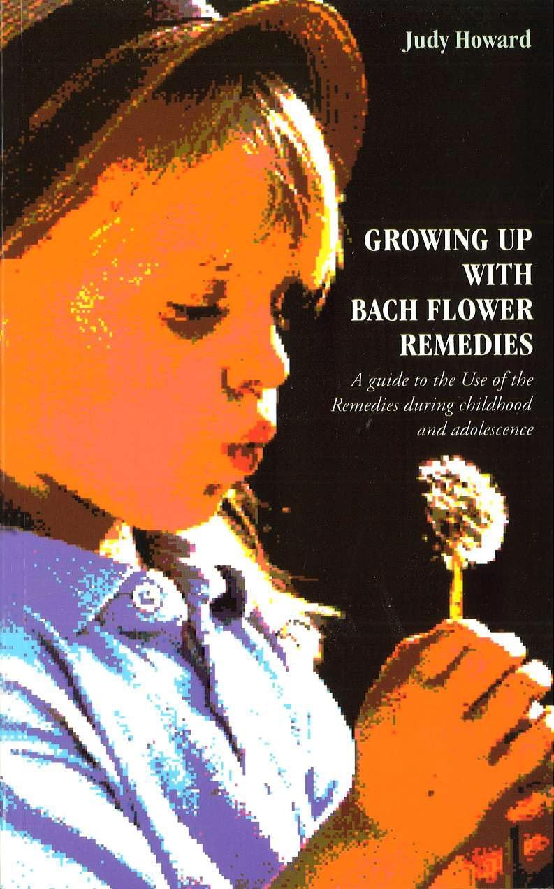 Growing Up with Bach Flower Remedies: A Guide to the Use of the Remedies During Childhoo