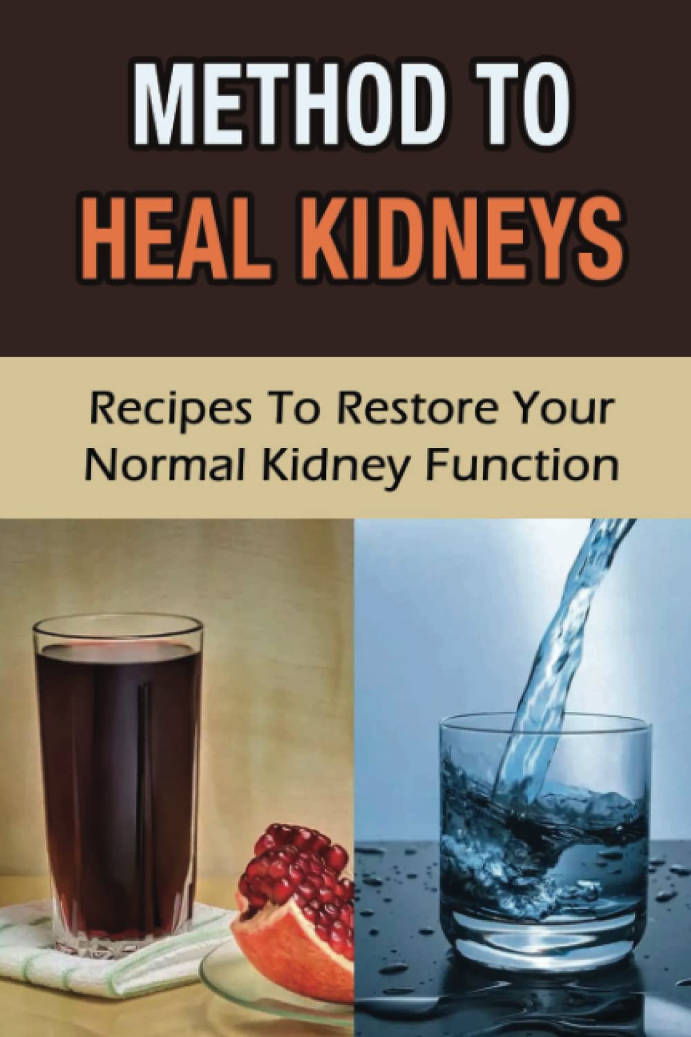 Method To Heal Kidneys: Recipes To Restore Your Normal Kidney Function Paperback – 15 Mar. 2022