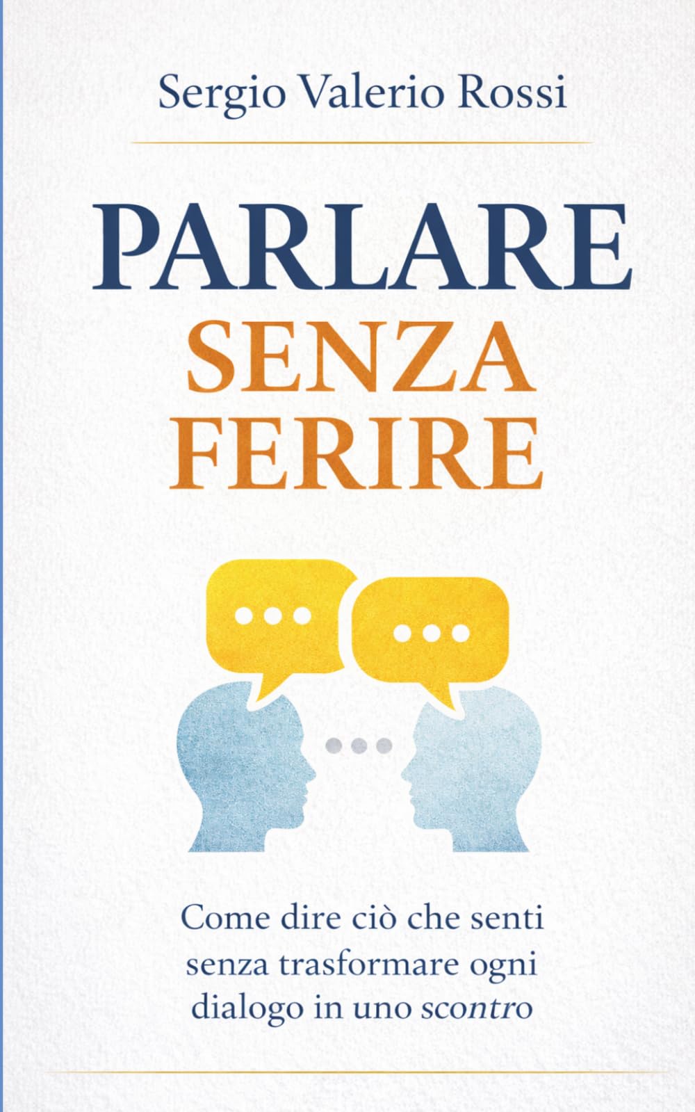 Parlare senza ferire: Come dire ciò che senti senza trasformare ogni dialogo in uno scontro