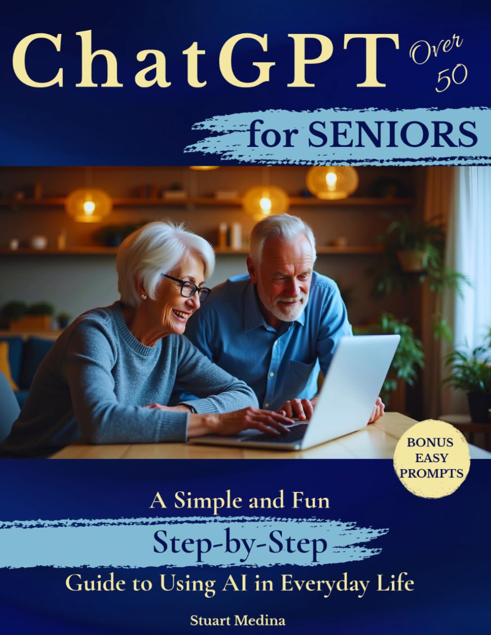 ChatGPT for Seniors Over 50: A Simple and Fun Step-by-Step Guide to Using AI in Everyday Life