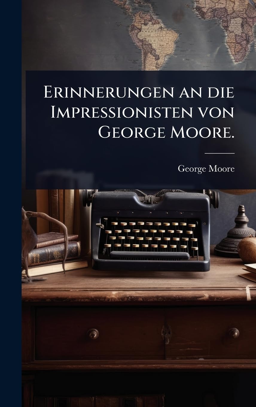 Erinnerungen an die Impressionisten George Moore pour vos lectures de salon