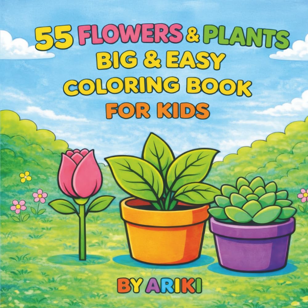 55 FLOWERS & PLANTS BIG & EASY COLORING BOOK FOR KIDS: Bold, Simple, and Fun Coloring Pages for Relaxation and Creativity