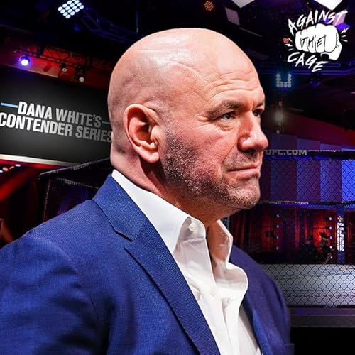 Dana White's Contender Series: The Good, The Bad, and The Ugly | Against The Cage Ep 29 cover art