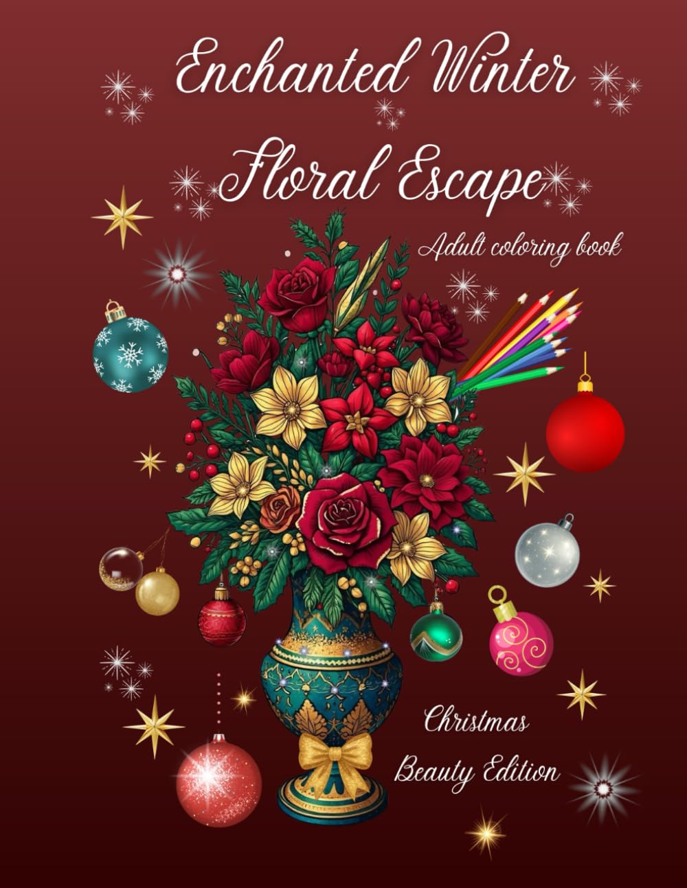 Enchanted Winter Floral Escape Adult Coloring Book: Christmas Beauty Edition