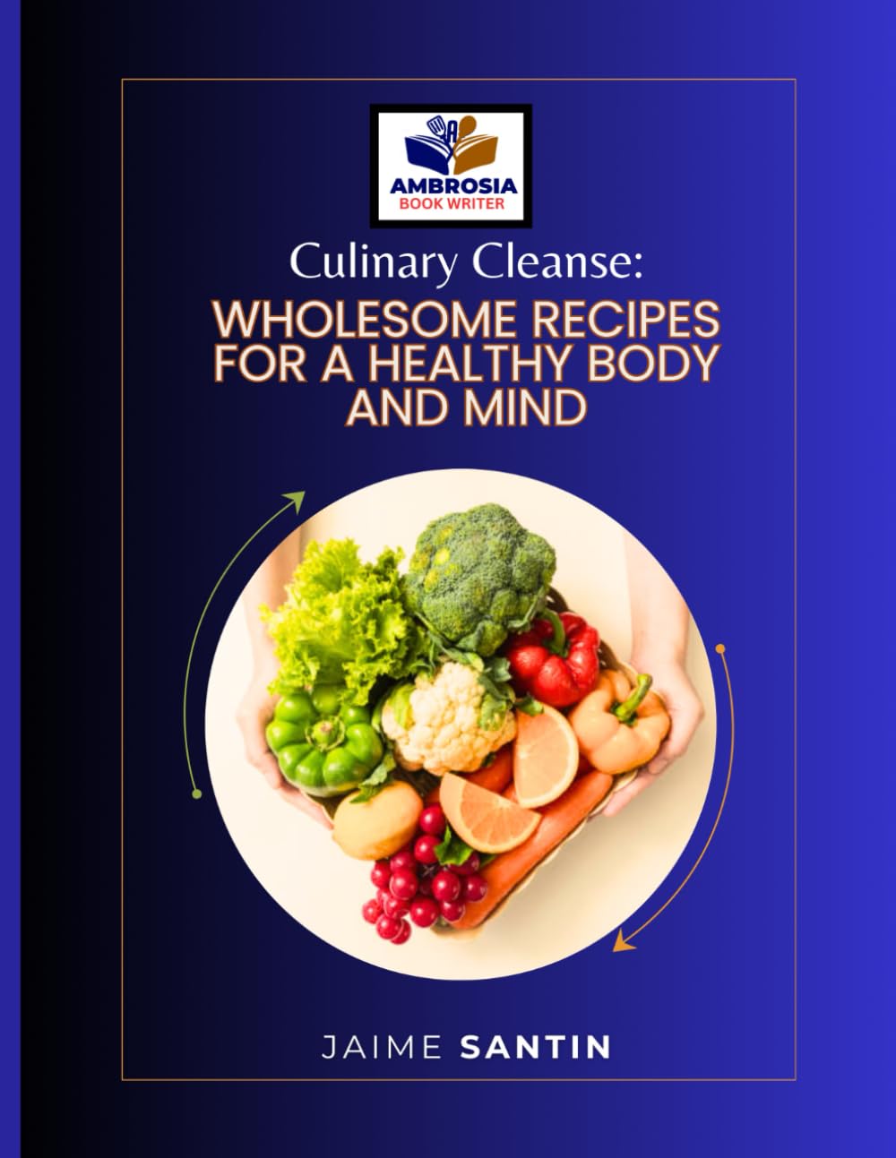 CULINARY CLEANSE: WHOLESOME RECIPES FOR A HEALLTHY BODY AND MIND
