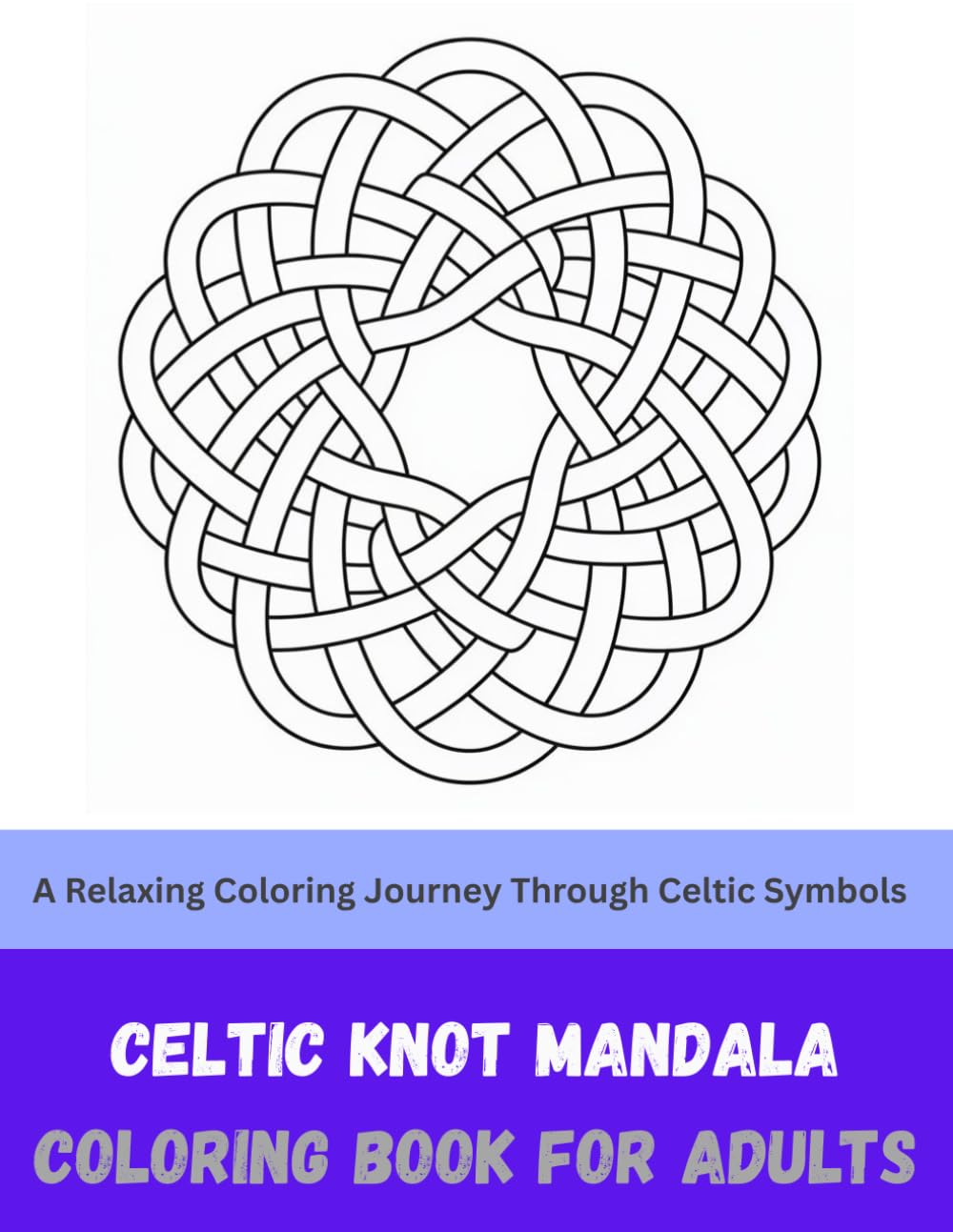 Celtic Knot Mandala Coloring Book for Adults: A Relaxing Coloring Journey Through Celtic Symbols