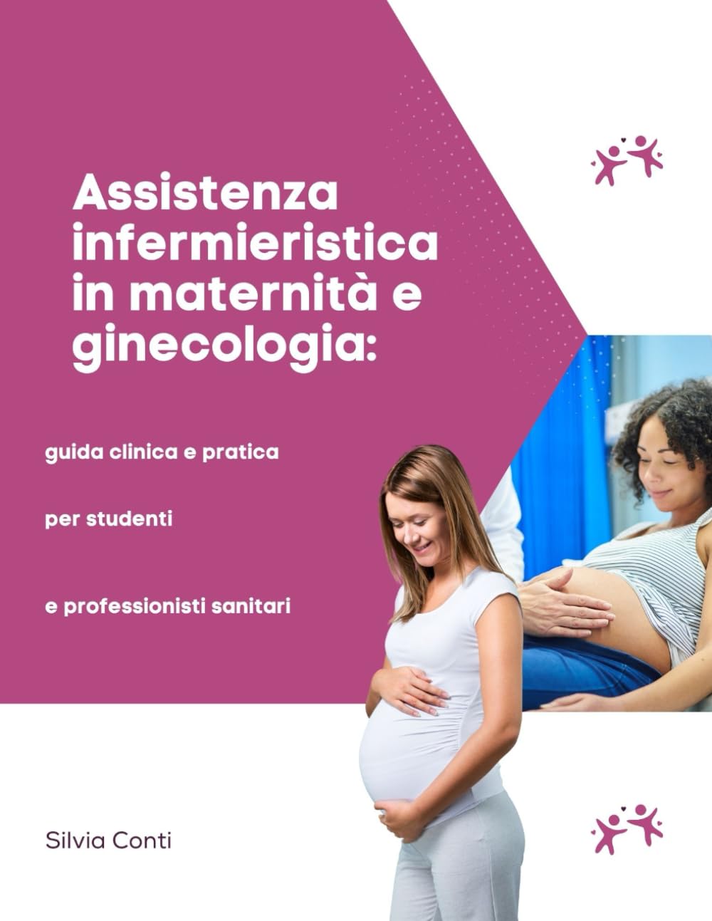 Assistenza infermieristica in maternità e ginecologia: guida clinica e pratica per studenti e professionisti sanitari