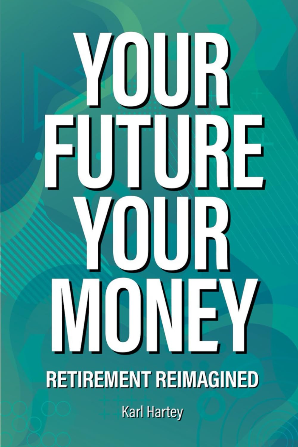 Your Future Your Money: Retirement Reimagined
