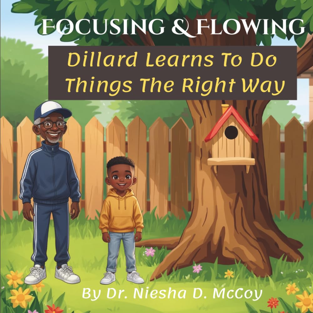 Focusing & Flowing Dillard Learns to Do Things the Right Way: A Children’s Story About Patience, Perseverance, and Never Giving Up