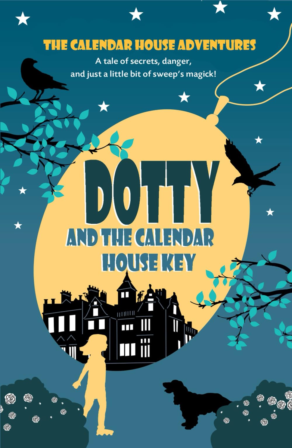 DOTTY and the Calendar House Key: A magical fantasy adventure for 8-12 year olds (The Calendar House Adventures)