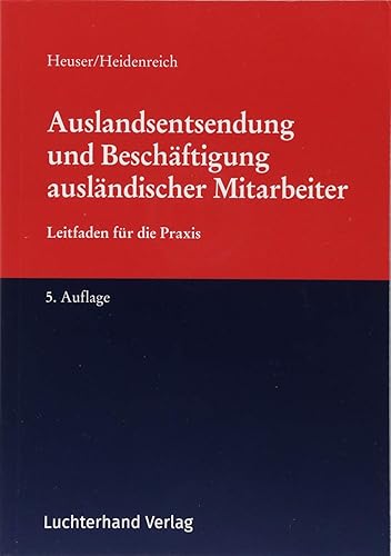 Auslandsentsendung und Beschäftigung ausländischer Mitarbeiter: Leitfaden für die Praxis: Rechtliche Aspekte beim internationalen Mitarbeitereinsatz. Leitfaden für die Praxis