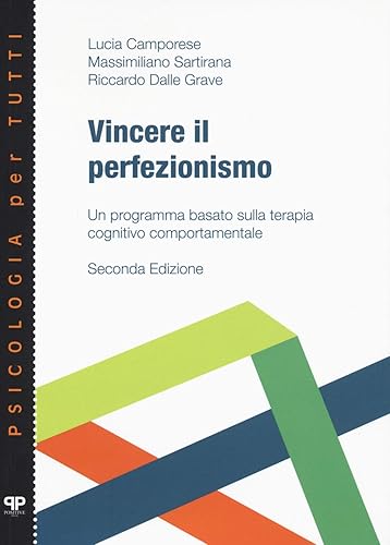 Vincere il perfezionismo. Un programma basato sulla terapia cognitivo comportamentale