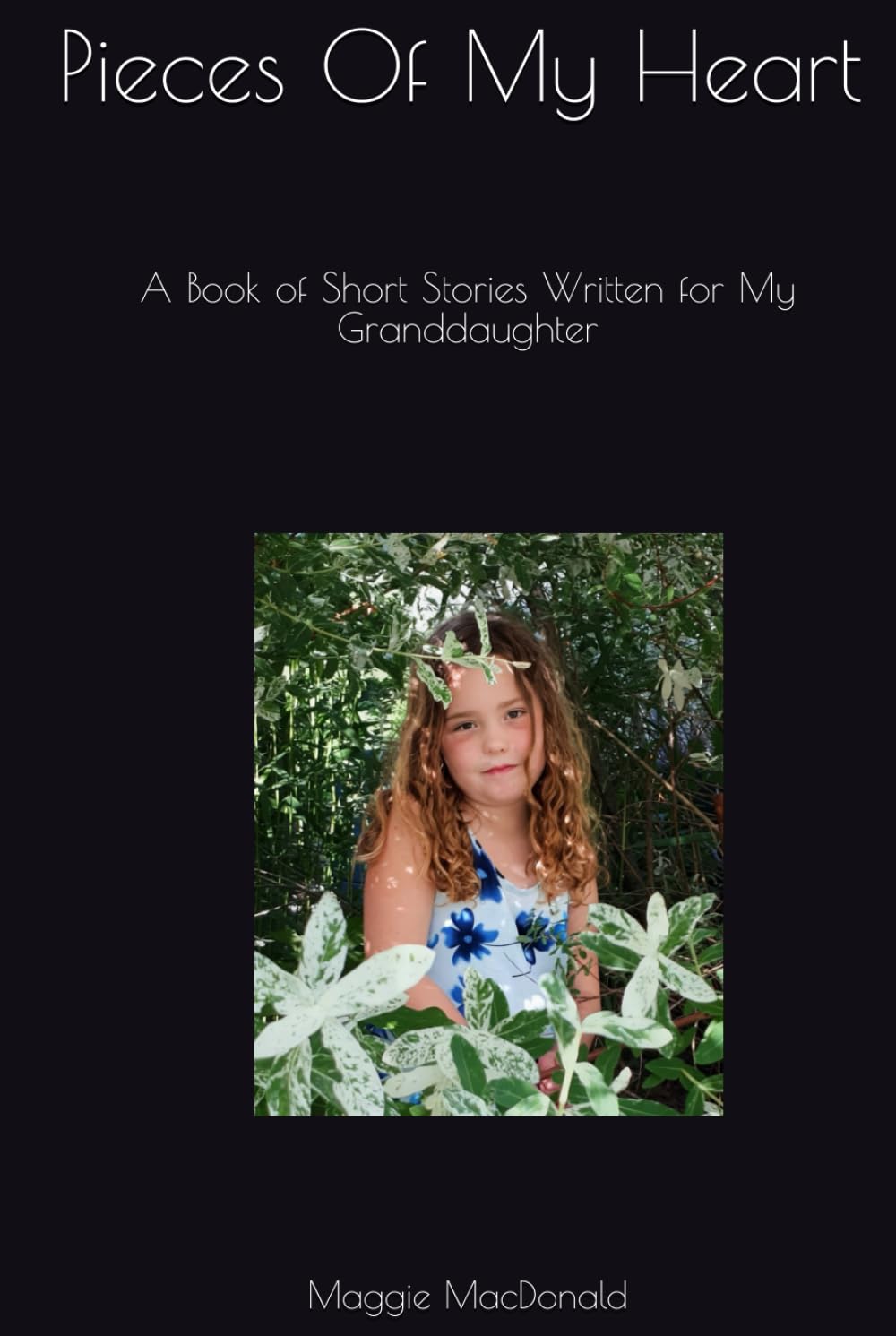 Pieces Of My Heart: A Book of Short Stories Written for My Granddaughter