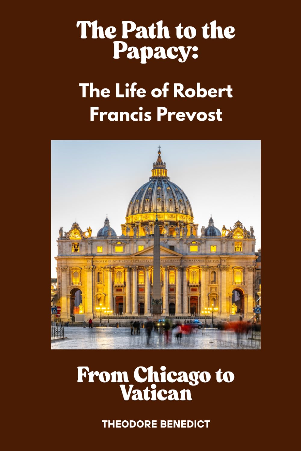 The Path to the Papacy - The Life of Robert Francis Prevost: From Chicago to the Vatican