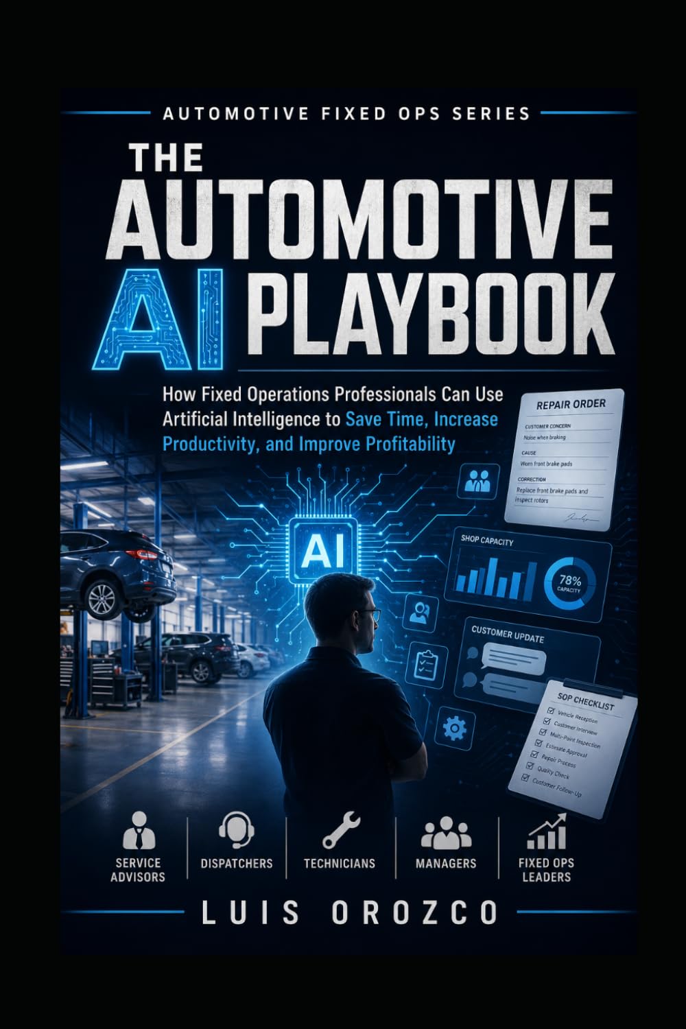 The Automotive AI Playbook: How Fixed Operations Professionals Can Use Artificial Intelligence to Save Time, Increase Productivity, and Improve Profitability