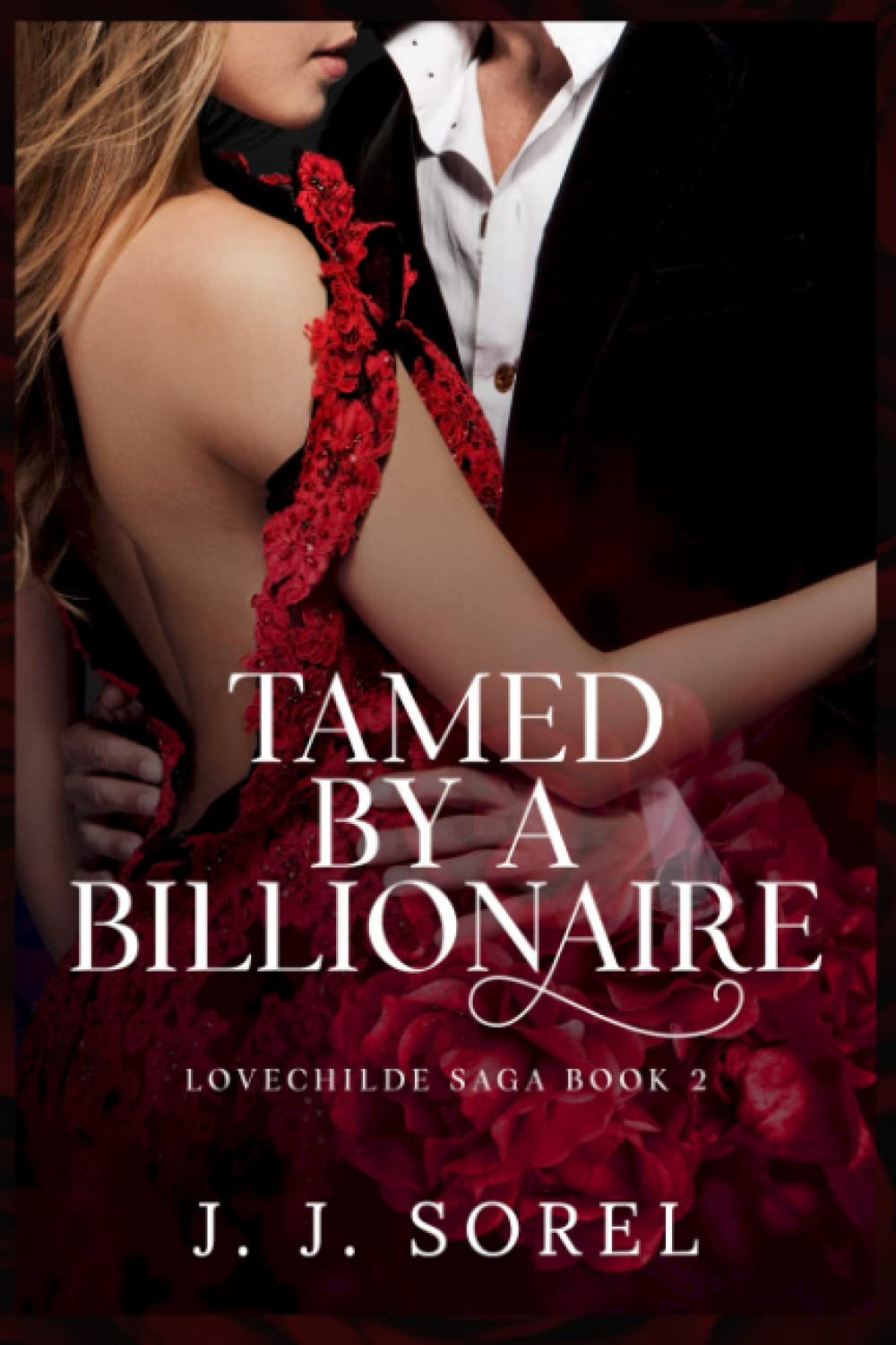 Tamed by a Billionaire: A Steamy Enemies to Lovers Romance (LOVECHILDE SAGA)