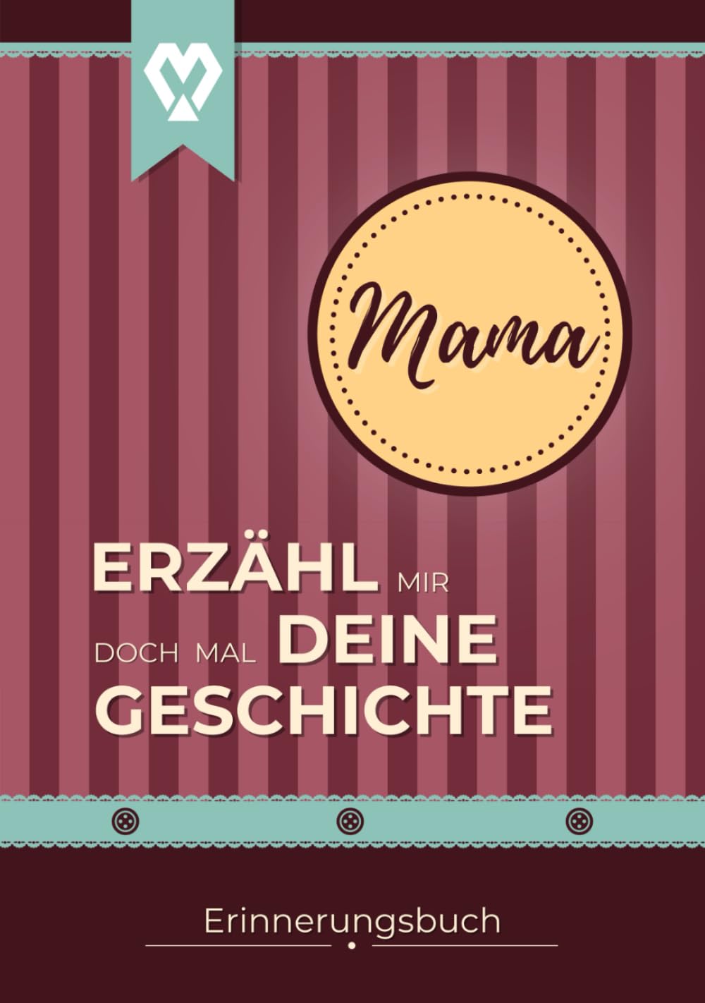 MAMA Erzähl mir doch mal deine Geschichte: Erinnerungsbuch zum Ausfüllen aus dem Leben von Mama | Buch für Dankbarkeit & Wertschätzung | Tolles ... mir doch mal... Erinnerungsbücher, Band 3)