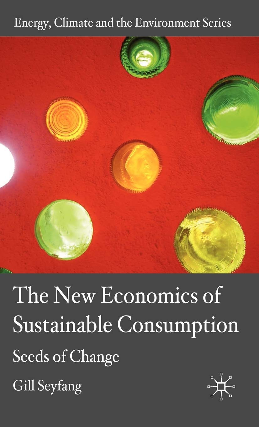 The New Economics of Sustainable Consumption: Seeds of Change: 0 (Energy, Climate and the Environment)