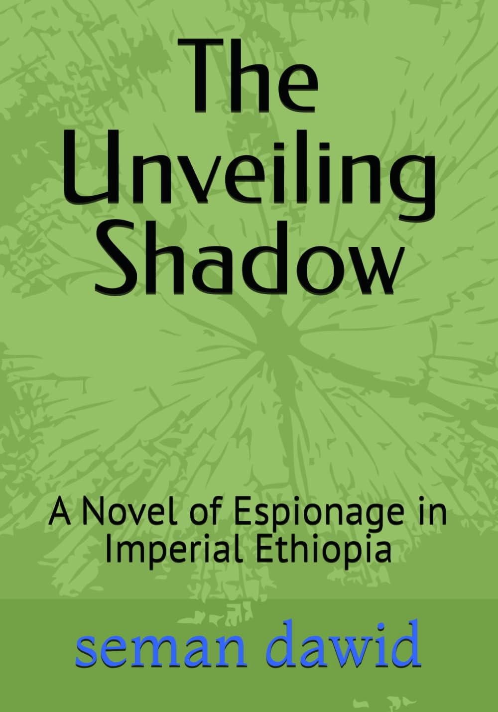 The Unveiling Shadow: A Novel of Espionage in Imperial Ethiopia