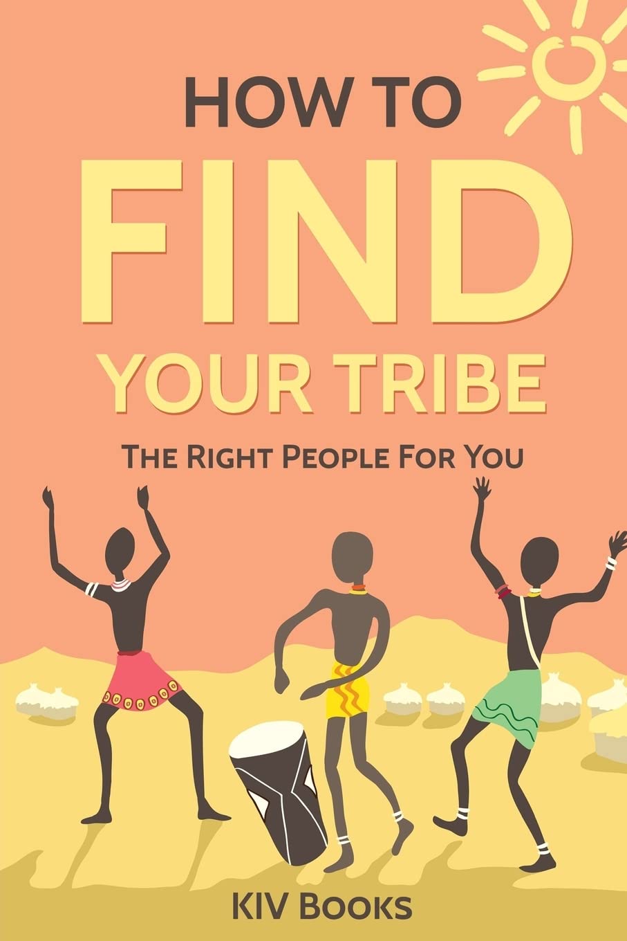 How To Find Your Tribe: The Right People For You: 6 (KIV Books)