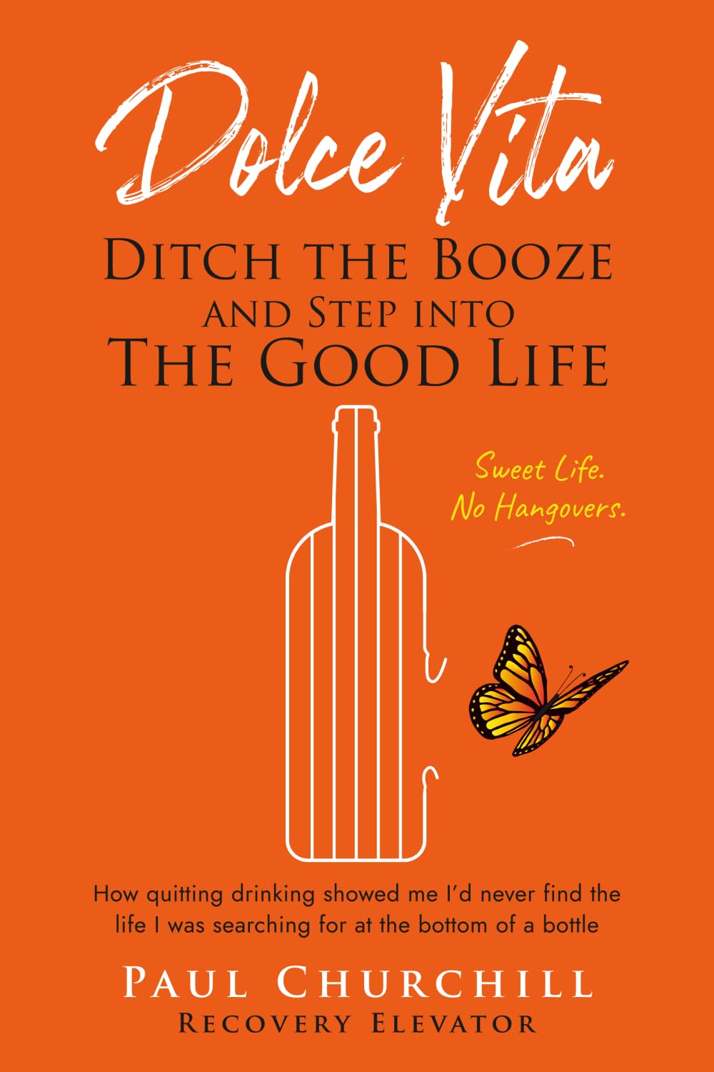 Dolce Vita: Ditch the Booze and Step Into the Good Life: How quitting drinking showed me I’d never find the life I was searching for at the bottom of a bottle | The Sweet Life = No Hangovers.