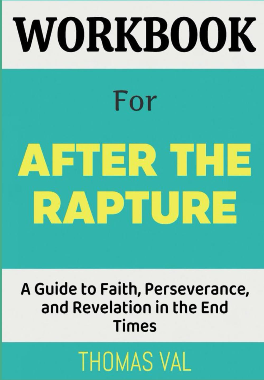 Workbook For After the Rapture: A Guide to Faith, Perseverance, and Revelation in the End Times