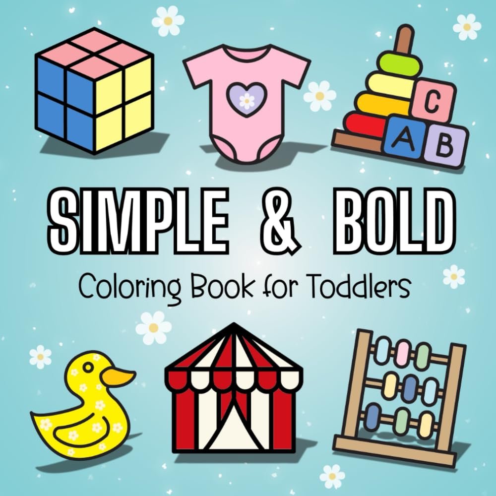 SIMPLE & BOLD Coloring Book for Toddlers: My First Coloring Book / 40 Easy to Color Ilustrations for Kids / Preschool and Kindergarten