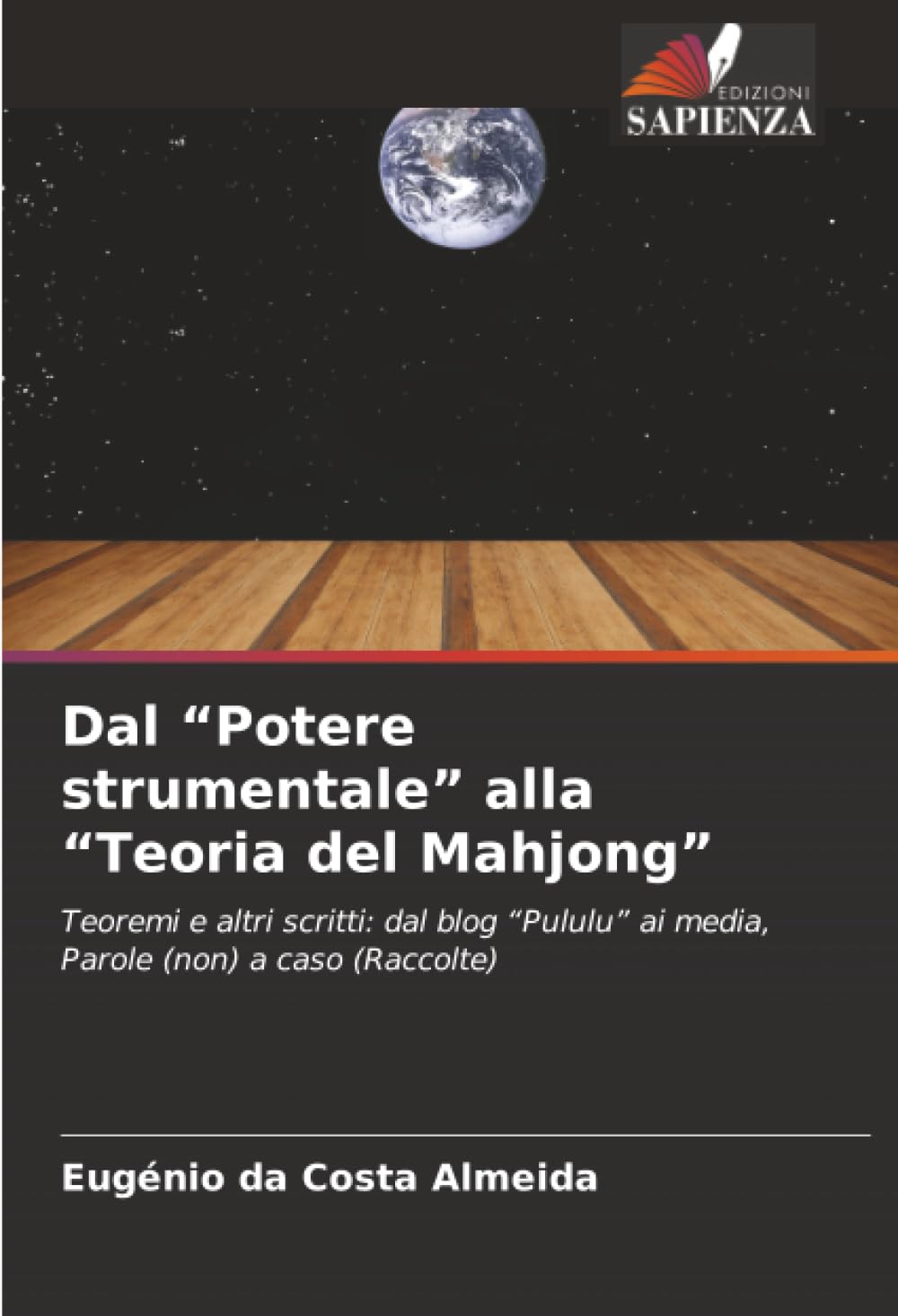 Dal “Potere strumentale” alla “Teoria del Mahjong”: Teoremi e altri scritti: dal blog “Pululu” ai media, Parole (non) a caso (Raccolte)