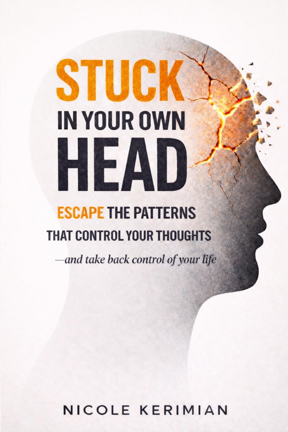 Stuck In Your Own Head: Escape The Patterns That Control Your Thoughts
