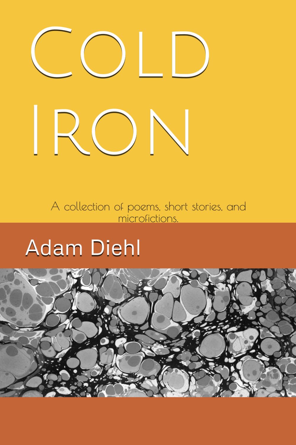 Cold Iron: A collection of poems, short stories, and microfictions.