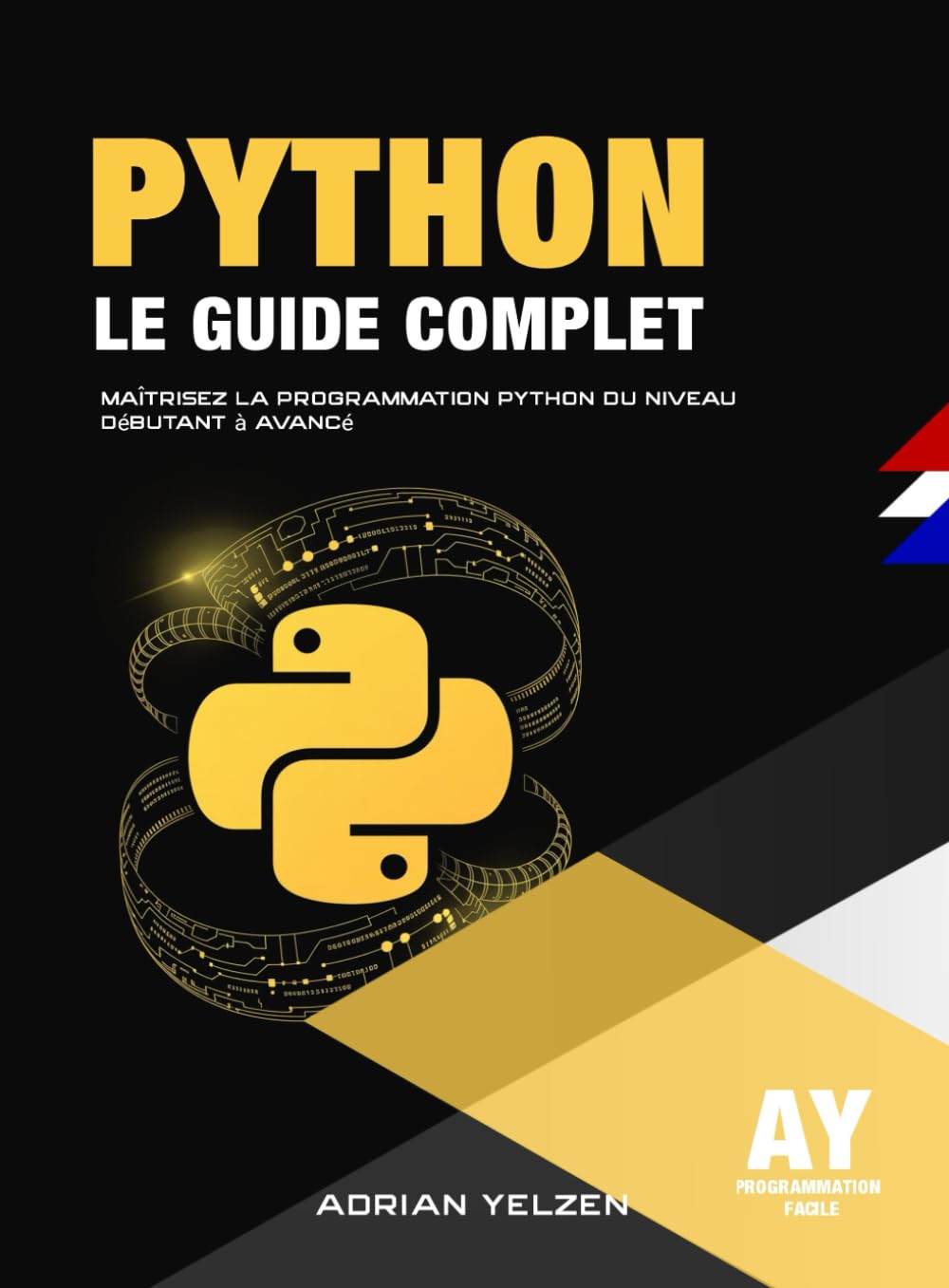 Python Le Guide Complet: Maîtrisez La Programmation Python Du Niveau Débutant A Avancé