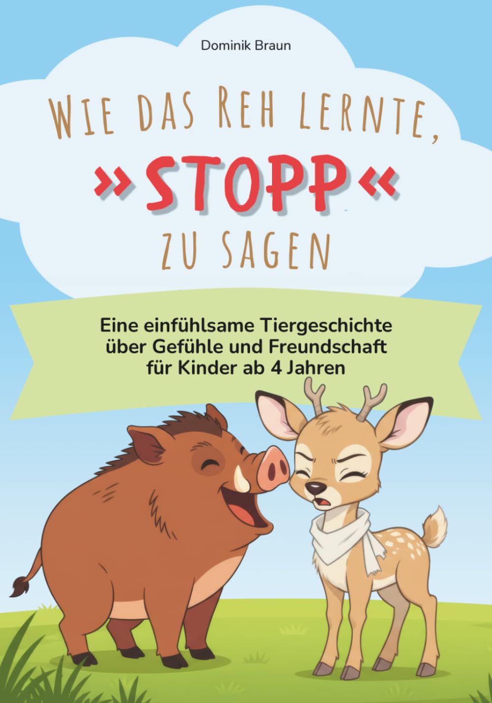Wie das Reh lernte, »Stopp« zu sagen: Eine einfühlsame Tiergeschichte über Gefühle und Freundschaft für Kinder ab 4 Jahren