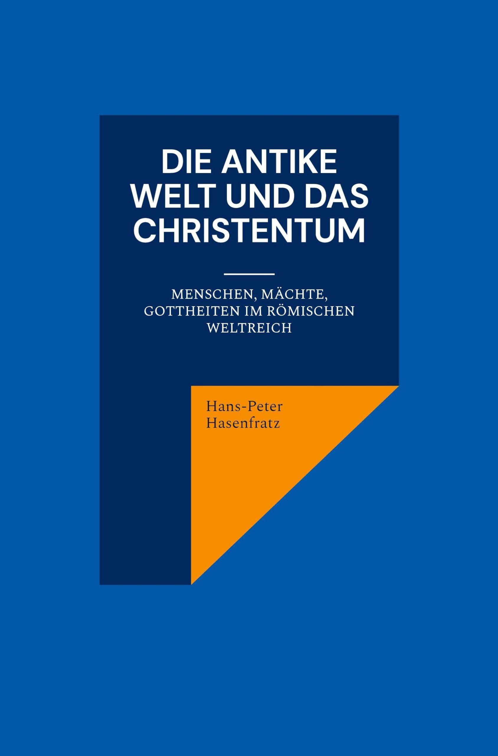 Die antike Welt und das Christentum: Menschen, Mächte, Gottheiten im Römischen Weltreich