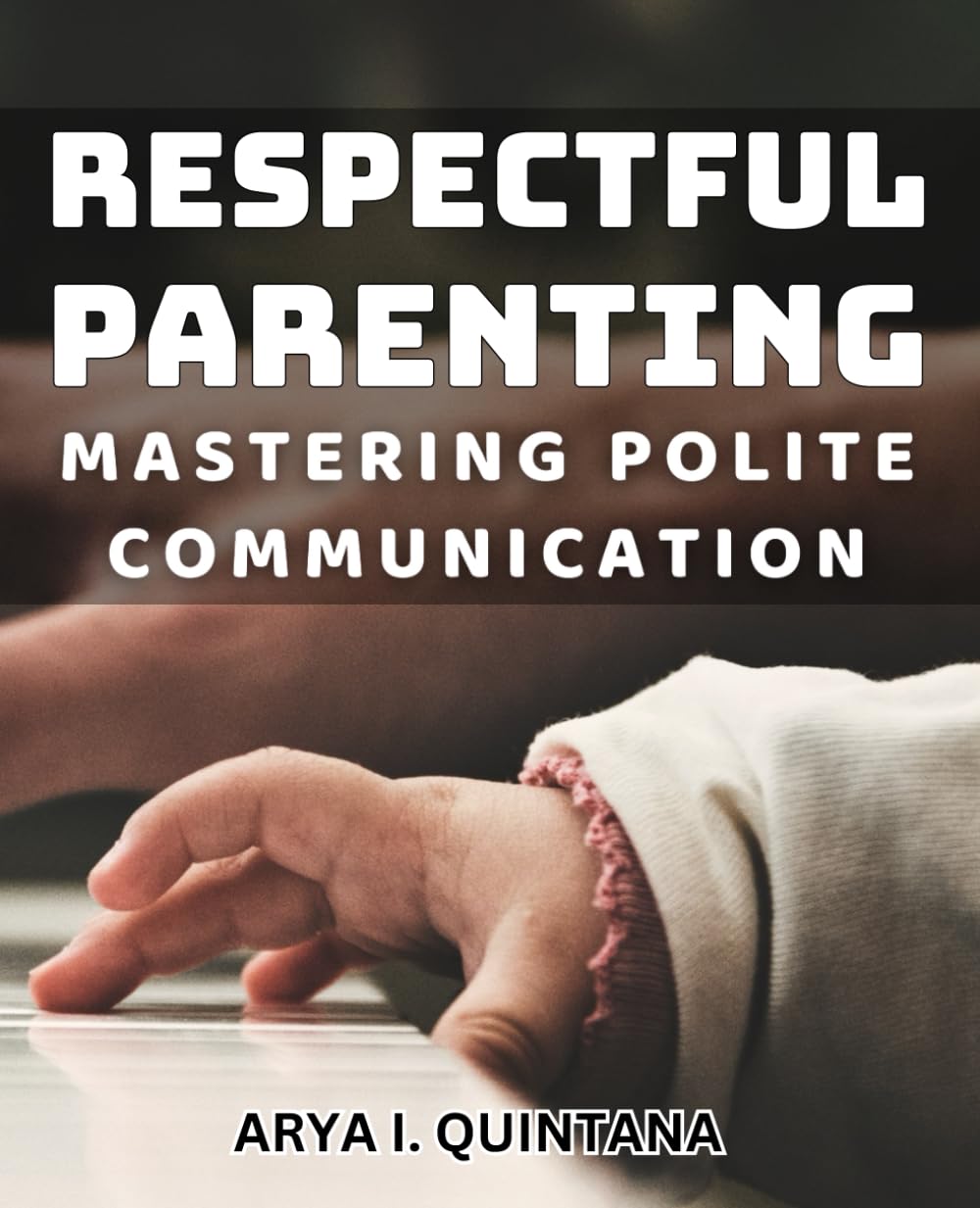 Respectful Parenting: Mastering Polite Communication: Effective Communication Techniques for Raising Respectful Children