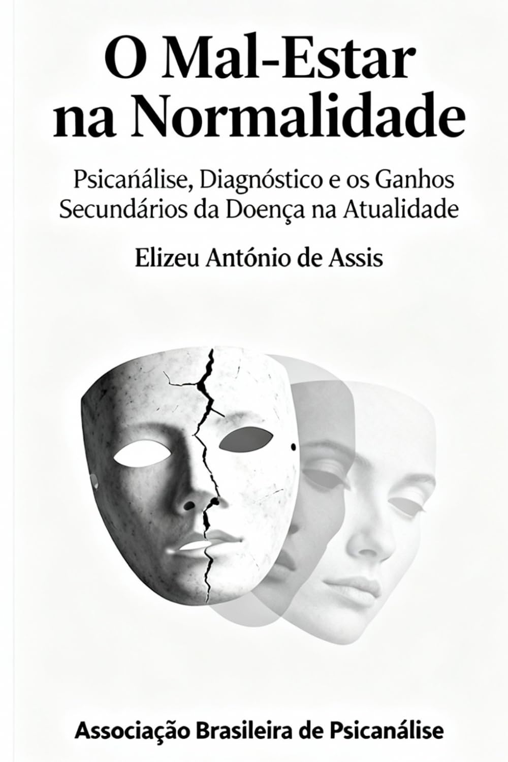 O Mal-Estar na Normalidade: Psicanálise, Diagnóstico e os Ganhos Secundários da Doença na Atualida: 1 (Psicanálise e Sofrimento Contemporâneo)