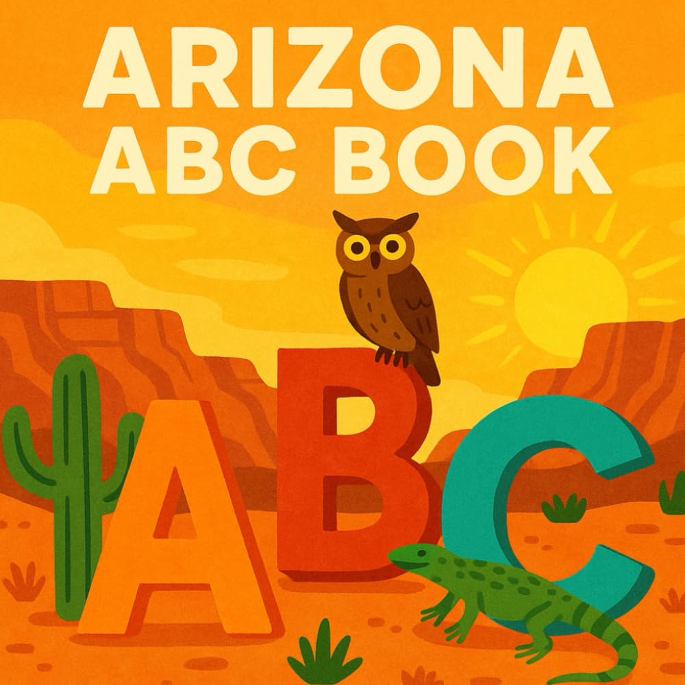 Arizona ABC Book: Kids Book About Arizona for Baby, Toddler, and Children of All Ages (States Book for Kids)