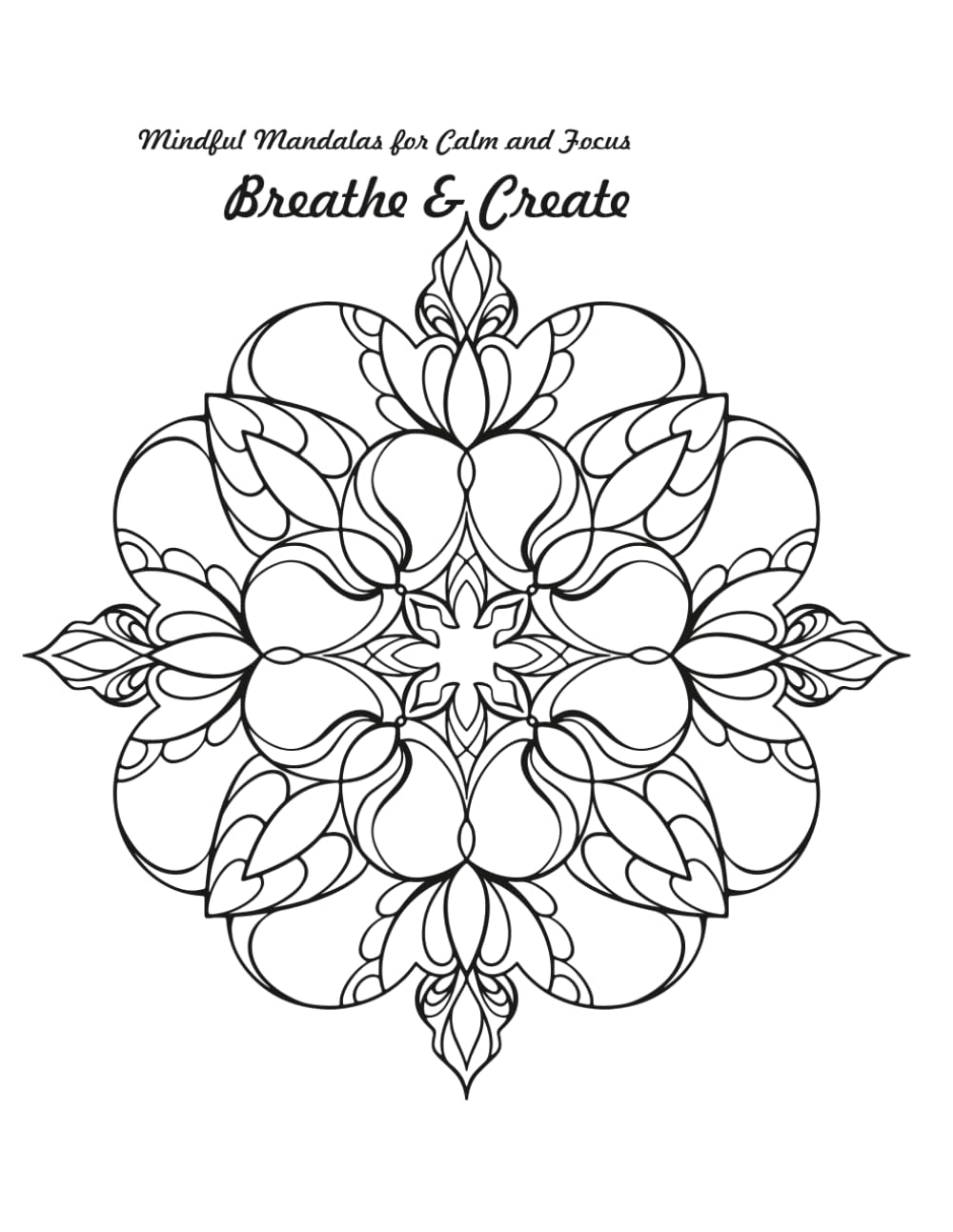 Breathe & Create: A Mindful Mandala Coloring Book for Calm, Focus, and Relaxation