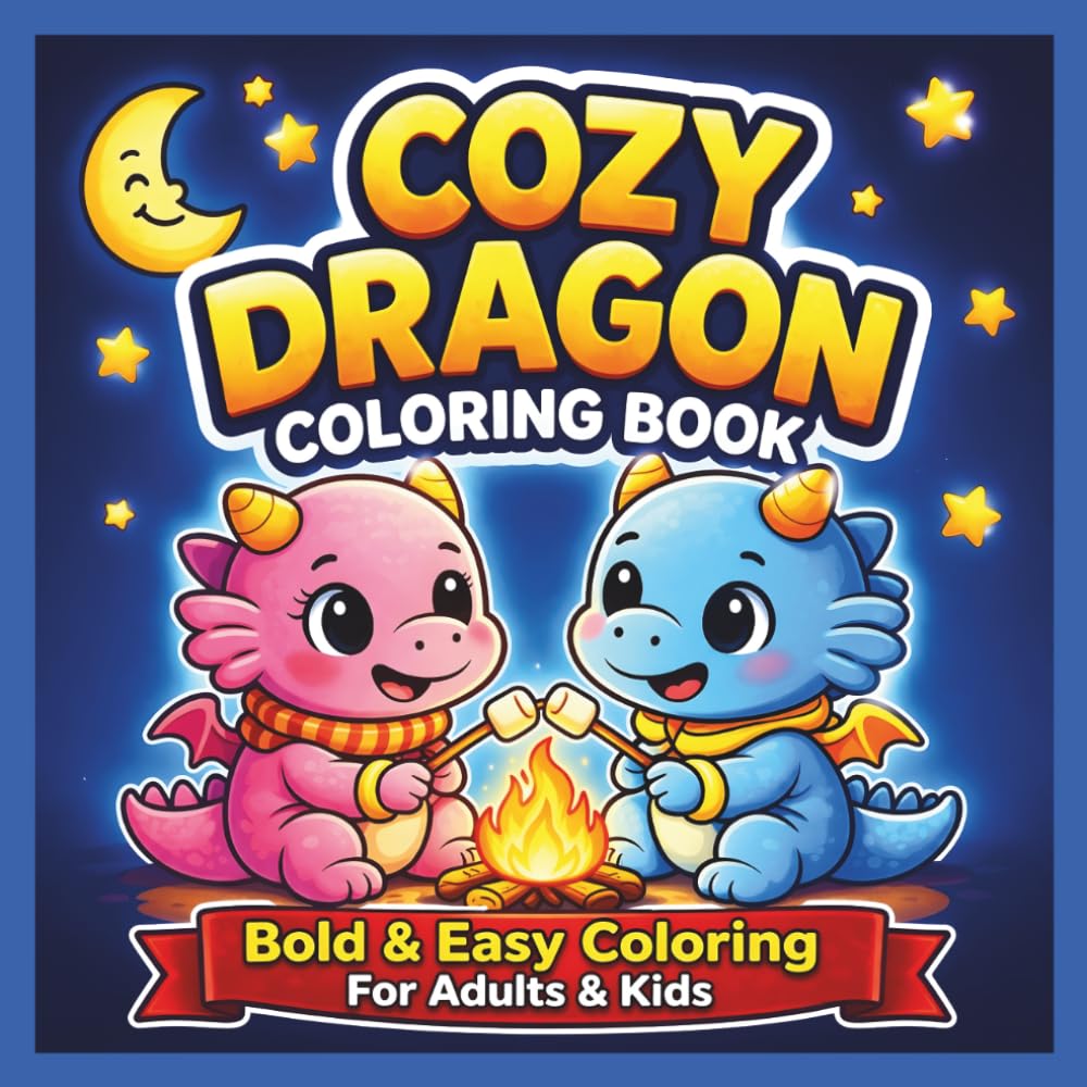 Cozy Dragon Coloring Book: Bold and Easy Cute Dragons for Kids & Adults: Relax with Adorable Dragons, Magical Friends, and Cozy Fantasy Scenes | ... Perfect for Stress Relief and Creativity
