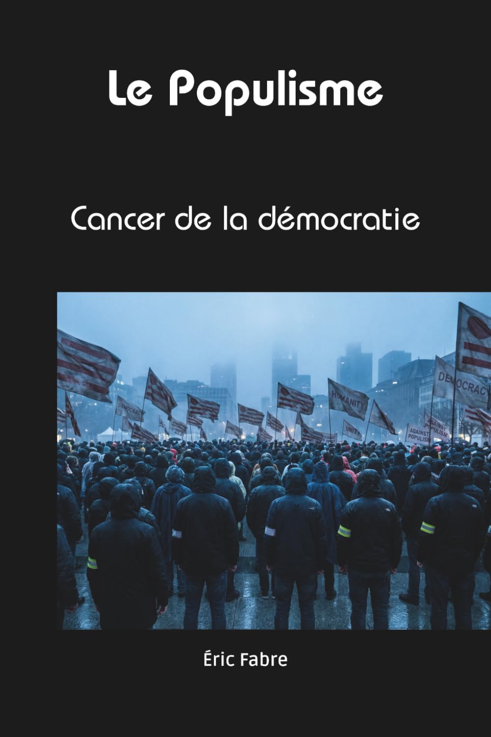 Le populisme: Cancer de la démocratie (Enquête de sens)