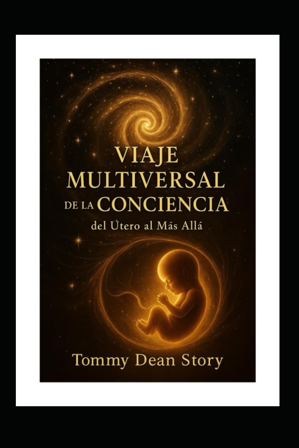 VIAJE MULTIVERSAL DE LA CONCIENCIA: del Útero al Más Allá