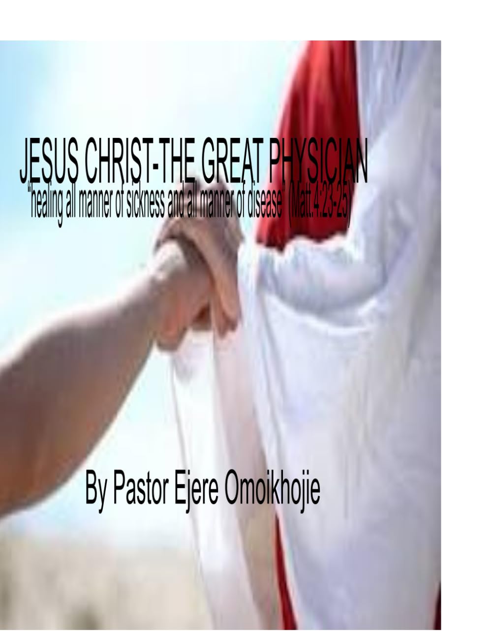 JESUS CHRIST- THE GREAT PHYSICIAN: "healing all manner of sickness and all manner of disease" (Matt.4:23-25)