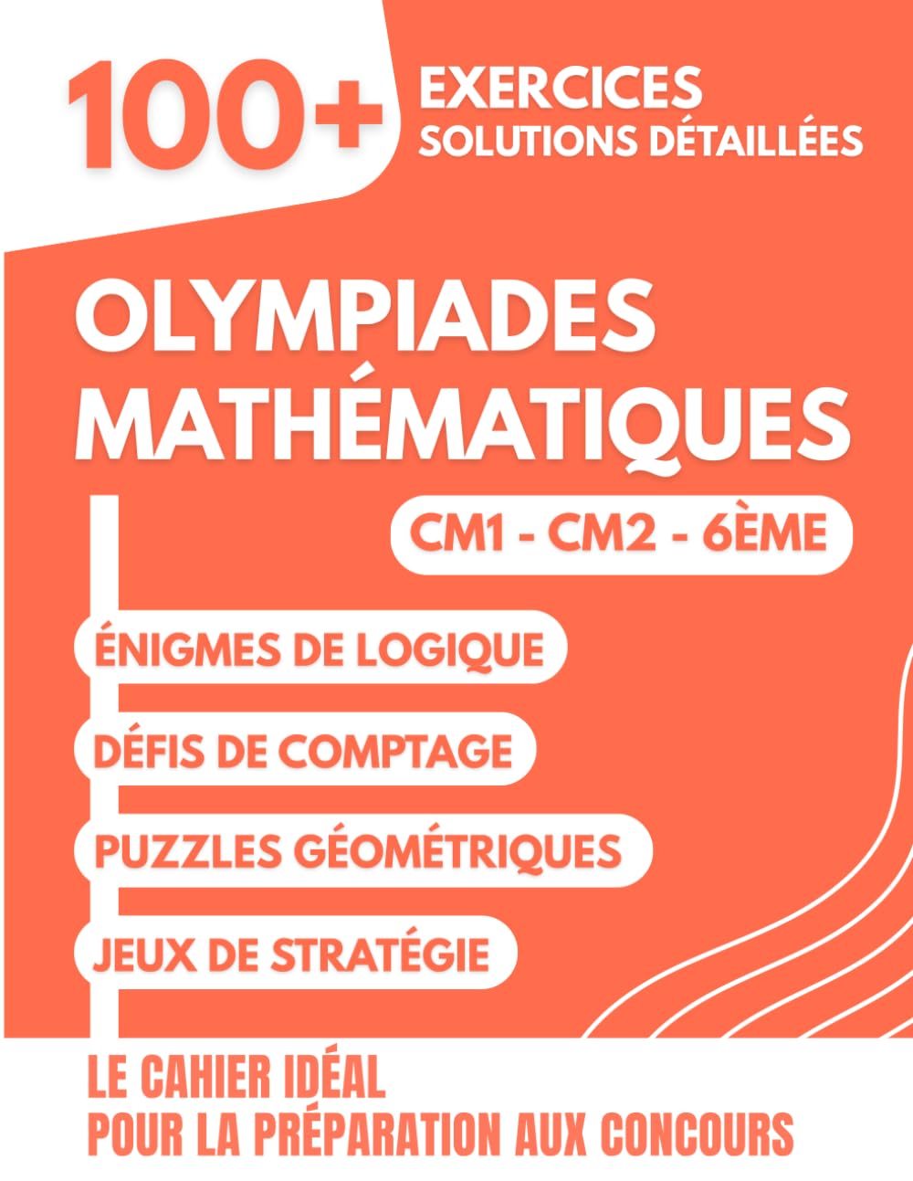 Olympiades Mathématiques pour Jeunes Champions: 100+ Exercices Amusants avec Solutions Détaillées pour les 8-12 ans | Le Cahier Idéal pour la ... et Olympiades Mathématiques (CM1, CM2, 6ème)