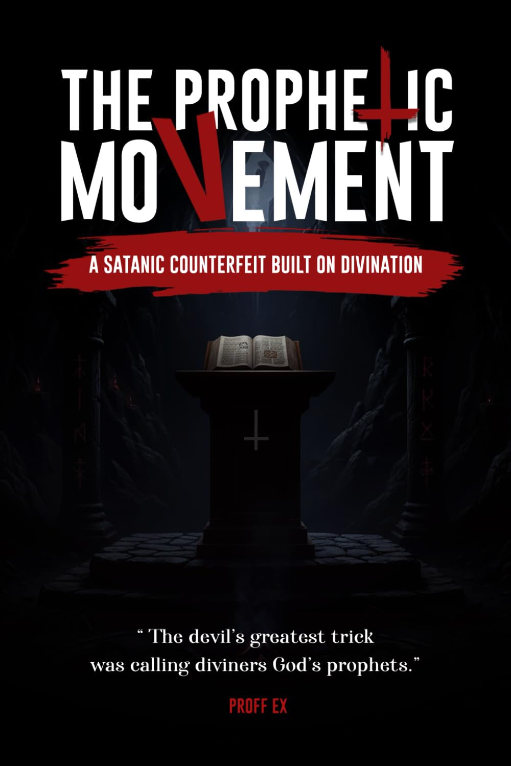 The Prophetic Movement : A Satanic Counterfeit Built On Divination.: The Greatest Trick The Devil Ever Pulled Was Convincing The Church That His Diviners Are God's Prophets
