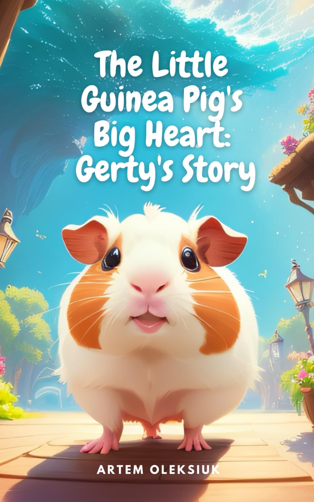 The Little Guinea Pig's Big Heart: Gerty's Story (Inspiring Tales)