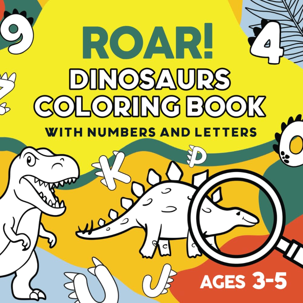 ROAR! Dinosaurs Coloring Book With Numbers And Letters: Learn Numbers and Letters with Dinosaurs! For Kids and Preschoolers Ages 3–5, Digits 0–9, ... and Discover Dino Facts for Little Explorers