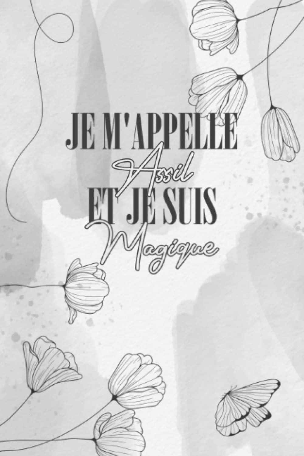 Assil: Cahier personnalisé avec gris design floral, Cadeau prénom Fete des mères, journal intime pour fille et femmes, Idée cadeau pour le meilleur amie, Cadeau pour femmes et filles Paperback – 6 Nov. 2021