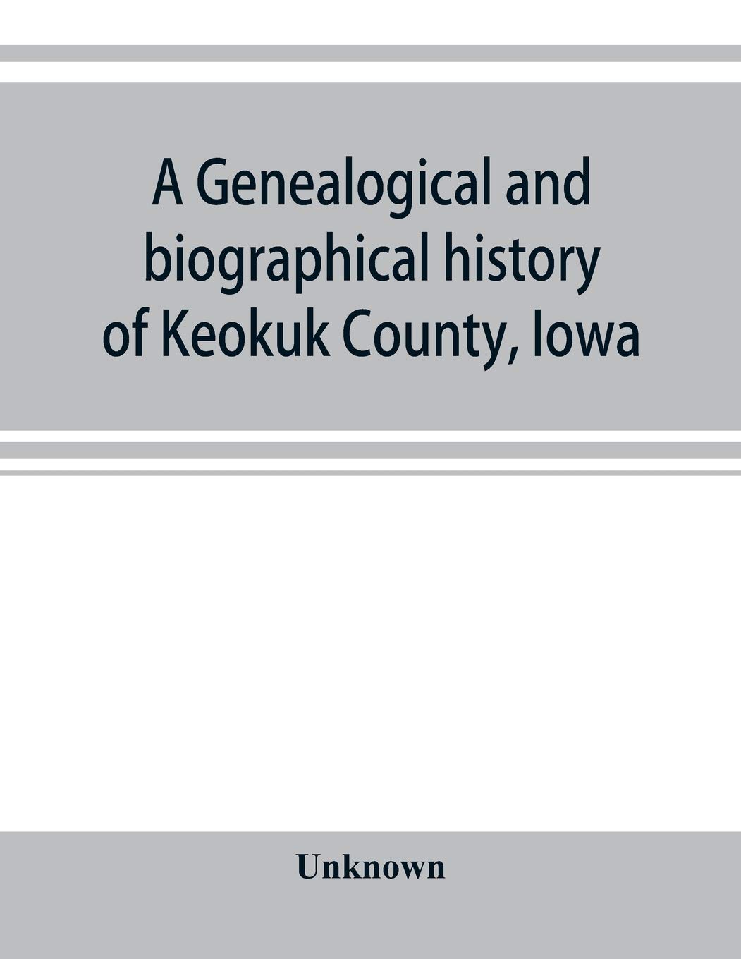 A genealogical and biographical history of Keokuk County, Iowa