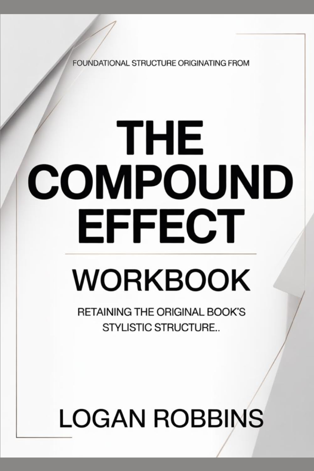 Foundational Structure Originating from The Compound Effect: Retaining the original book’s stylistic structure