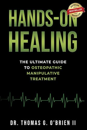 Hands-on Healing: The Ultimate Guide to Osteopathic Manipulative Treatment