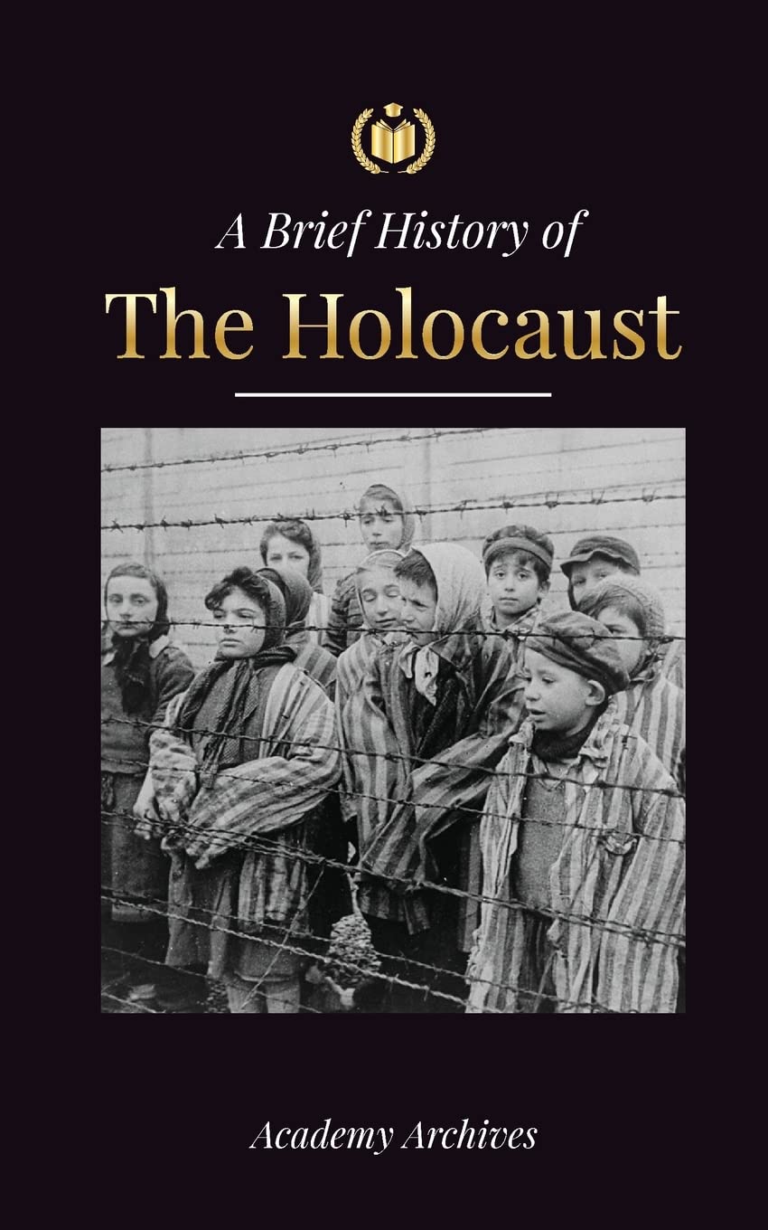 The Brief History of The Holocaust: The Rise of Antisemitism in Nazi Germany, Auschwitz, and Hitler's Genocide on Jewish People Fueled by Fascism (1941-1945) (Simplified Memoir Book)